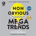 Non-obvious megatrends : how to see what others miss and predict the future cover image