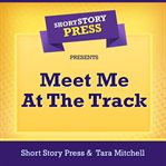 Short story press presents meet me at the track cover image