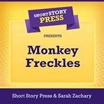 Short Story Press Presents Monkey Freckles cover image