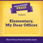 Short Story Press Presents Elementary, My Dear Officer cover image