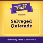 Short Story Press Presents Salvaged Quietude cover image