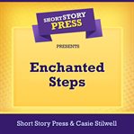 Short story press presents enchanted steps cover image