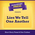 Short Story Press Presents Lies We Tell One Another cover image