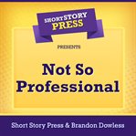 Short Story Press Presents Not So Professional cover image