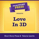 Short Story Press Presents Love in 3D cover image