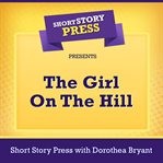 Short Story Press Presents The Girl on the Hill cover image