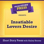 Short story press presents insatiable lovers desire cover image