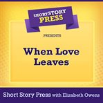 Short story press presents when love leaves cover image