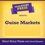 Short Story Press Presents Guise Markets cover image