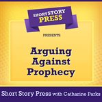 Short story press presents arguing against prophecy cover image