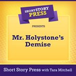 Short Story Press Presents Mr. Holystone's Demise cover image