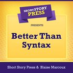 Short Story Press Presents Better Than Syntax cover image