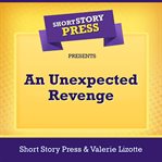 Short Story Press Presents An Unexpected Revenge cover image