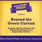 Beyond the green curtain : a single mother follows the Yellow Brick Road to an impossible choice cover image