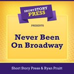 Short Story Press Presents Never Been on Broadway cover image