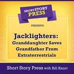 Jacklighters : granddaughter saves grandfather from extraterrestrials cover image