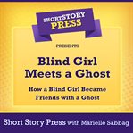 Short Story Press Presents Blind Girl Meets a Ghost cover image