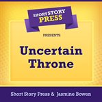 Short Story Press Presents Uncertain Throne cover image