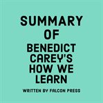 Summary of Benedict Carey's How We Learn cover image