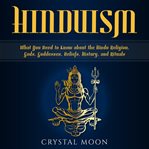 Hinduism : a simple guide to the Hindu Religion, gods, goddesses, beliefs, history, and rituals + a Hindu meditation guide cover image
