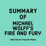 Summary of Michael Wolff's Fire and Fury cover image