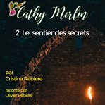 Le sentier des secrets : Cathy Merlin (French) cover image