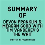 Summary of DeVon Franklin & Meagan Good with Tim Vandehey's The Wait cover image