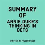 Summary of Annie Duke's Thinking in Bets cover image
