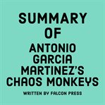Summary of Antonio Garcia Martinez's Chaos Monkeys cover image