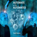 Automate or Be Automated cover image