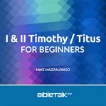 I & II Timothy / Titus for Beginners cover image