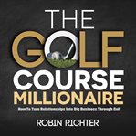 The Golf Course Millionaire cover image