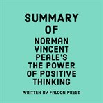 Summary of Norman Vincent Peale's The Power of Positive Thinking cover image