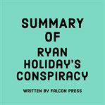 Summary of Ryan Holiday's Conspiracy cover image