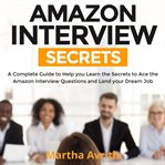 Amazon interview secrets : a complete guide to help you learn the secrets to ace the Amazon interviw questions and land your dream job cover image