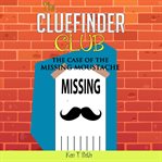 The Case of Missing Moustache : Cluefinder Club cover image