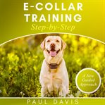 E-collar Training Step-by-Step : collar Training Step cover image