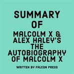 Summary of Malcolm X & Alex Haley's The Autobiography of Malcolm X cover image