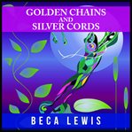 Golden Chains and Silver Cords cover image