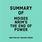 Summary of Moises Naim's the End of Power cover image