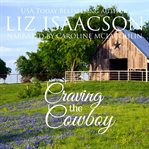Craving the cowboy : Grape Seed Falls romance series cover image
