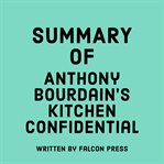 Summary of Anthony Bourdain's Kitchen Confidential cover image
