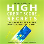 High credit score secrets. The Smart Raise and Repair Guide to Excellent Credit cover image