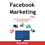 Facebook marketing tips : zero cost Facebook marketing plan for small business cover image