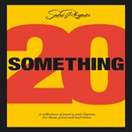 20 something. A collection of poetry & rhymes for those good and bad times cover image