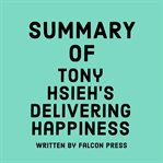 Summary of Tony Hsieh's Delivering Happiness cover image
