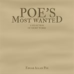 Poe's Most Wanted : A Selection of Short Works cover image