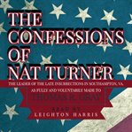 The confessions of Nat Turner : the leader of the late insurrection in Southampton, VA cover image