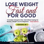 Intermittent lose weight fast and for good 3 books in 1: it includes ketogenic diet fasting for w cover image