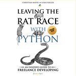 Leaving the rat race with Python : an insider's guide to freelance developing cover image